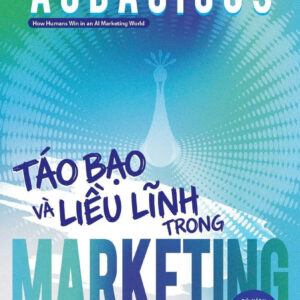 AUDACIOUS: Táo Bạo Và Liều Lĩnh Trong Marketing - Mark Schaefer - Trang Anh dịch - Saigonbooks