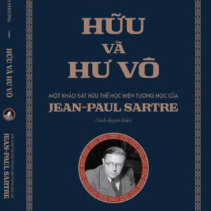 HỮU VÀ HƯ VÔ: MỘT KHẢO SÁT HỮU THỂ HỌC HIỆN TƯỢNG HỌC CỦA JEAN-PAUL SARTRE - ThS. Trần Thanh Phương – Khai Minh - NXB Khoa học xã hội