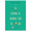 [GIẢI CỨU SÁCH] TA CHÍNH LÀ NHỮNG THỨ TA ĂN - Alice Waters - Ngạnh dịch - Huy Hoàng Books  - NXB Thanh Niên