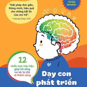 DẠY CON PHÁT TRIỂN TOÀN NÃO BỘ: 12 chiến lược hữu hiệu giúp trẻ sống vui vẻ, tự chủ và thành công - Daniel J. Siegel, Tina Payne Bryson  - Trần Thị Hương Lan dịch - Sách Phương Nam