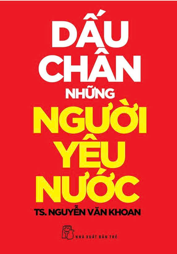 DẤU CHÂN NHỮNG NGƯỜI YÊU NƯỚC – T.s Nguyễn Văn Khoan – NXB Trẻ