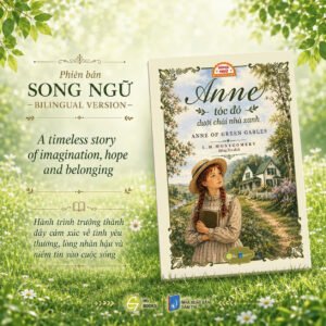 (Sách Song ngữ Anh – Việt) ANNE TÓC ĐỎ DƯỚI CHÁI NHÀ XANH (Anne of Green Gables) - L. M. Montgomery – Hồng Trà dịch – Hà Giang Books - NXB Dân Trí