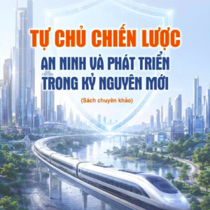 TỰ CHỦ CHIẾN LƯỢC: An ninh và phát triển trong kỷ nguyên mới - TS Vũ Lê Thái Hoàng (chủ biên) - Omega Plus - NXB Chính trị Quốc gia Sự thật