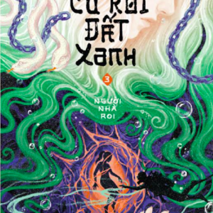 CÚ RỜI ĐẤT XANH 3 - NGƯỜI NHÀ ROI - Vĩ Ngư - Hạ Lan dịch - Nhã Nam