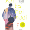 KHI TA HAI MƯƠI - F - Dạ Hương & Thu Hằng dịch - Nhã Nam