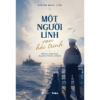 MỘT NGƯỜI LÍNH, VẠN HẢI TRÌNH - Những câu chuyện dung dị về người lính thời chiến và thời bình – Nguyễn Mạnh Tuấn - WAKA