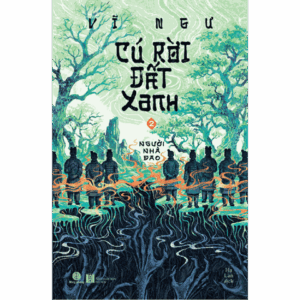 CÚ RỜI ĐẤT XANH 2 - Người Nhà Đao - Vĩ Ngư - Hạ Lan dịch - Nhã Nam