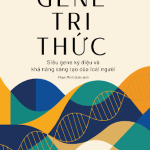 (Phụ lục in màu) GENE TRI THỨC: Siêu gene kỳ diệu và khả năng sáng tạo của loài người – Lynne Kelly - Phạm Minh Quân dịch – Omega Plus