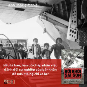 RỜI KHỎI SÀI GÒN - Hành trình một nhân viên ngân hàng đưa 113 thường dân rời đi vào tháng 4/1975 - Ralph White - Đặng Nguyên Giang dịch - Phương Nam Books