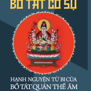 BỒ TÁT CỐ SỰ - Hạnh Nguyên Từ Bi Của Bồ Tát Quán Thế Âm - Huỳnh Thanh Bình - NXB Tổng Hợp HCM
