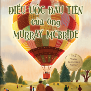 ĐIỀU ƯỚC ĐẦU TIÊN CỦA ÔNG MURRAY MCBRIDE - Joe Siple - Phương Ly dịch - AZ Books