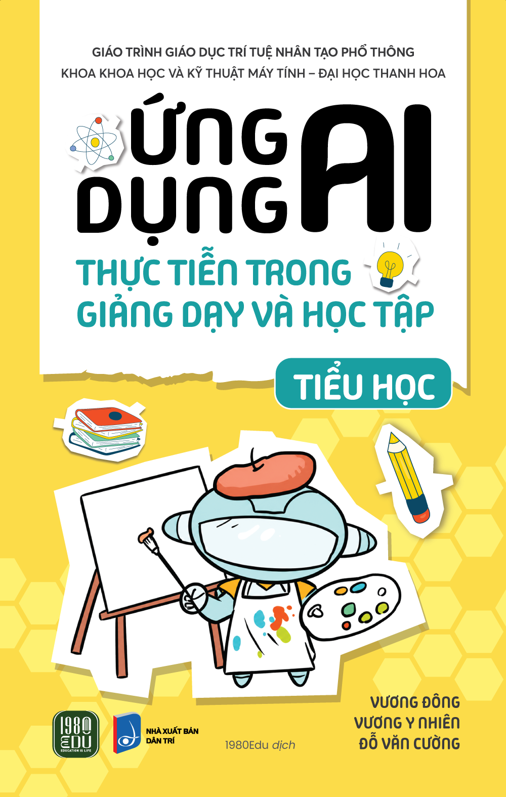 (Bộ 3 cuốn) ỨNG DỤNG AI THỰC TIỄN TRONG GIẢNG DẠY VÀ HỌC TẬP (TIỂU HỌC, THCS, THPT) - Vương Đông (chủ biên) - 1980Edu dịch - 1980 Books