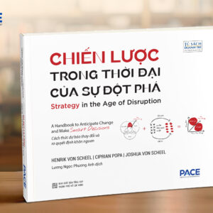 CHIẾN LƯỢC TRONG THỜI ĐẠI CỦA SỰ ĐỘT PHÁ - Henrik Von Scheel, Ciprian Popa, Joshua Von Scheel - Lương Ngọc Phương Anh dịch - PACE Books
