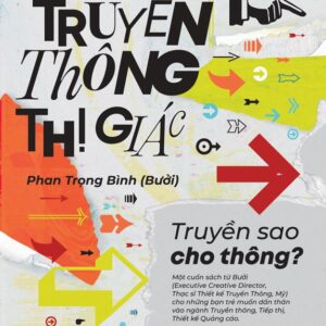 NGHỀ TRUYỀN THÔNG THỊ GIÁC: TRUYỀN SAO CHO THÔNG - Phan Trọng Bình (Bưởi) - NXB Trẻ