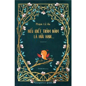 (Tái bản 2024, Bìa mềm) NẾU BIẾT TRĂM NĂM LÀ HỮU HẠN - Phạm Lữ Ân - Phương Nam Books - NXB Hội Nhà Văn