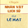 CHUYỆN NHÂN VẬT LỊCH SỬ THỜI LÊ MẠT – Phan Trần Chúc – NXB Chính trị quốc gia Sự thật