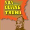 CHUYỆN VUA QUANG TRUNG - Phan Trần Chúc - NXB Chính trị Quốc gia Sự thật