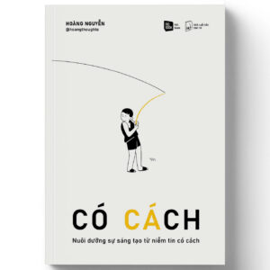 (Tái bản 2026) CÓ CÁCH - Nuôi dưỡng sự sáng tạo từ niềm tin có cách - Hoàng Nguyễn - RIO Books - NXB Dân trí