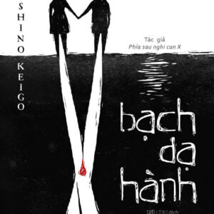 BẠCH DẠ HÀNH - Higashino Keigo - Diệu Thư Dịch – Nhã Nam – NXB Hội Nhà Văn