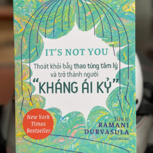 IT'S NOT YOU - Thoát khỏi bẫy thao túng tâm lý và trở thành người ""kháng ái kỷ" - Ramani Durvasula – Saigonbooks – NXB Tri thức