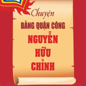 CHUYỆN BẰNG QUẬN CÔNG NGUYỄN HỮU CHỈNH - Phan Trần Chúc - NXB CTQGST