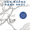 (GIẢI CỨU SÁCH) CON ĐƯỜNG HẠNH PHÚC - Thiền sư Gelong Thubten - Lộc Diệu Linh dịch - Huy Hoàng - NXB Thanh Niên