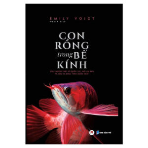 [Giải cứu sách] CON RỒNG TRONG BỂ KÍNH - Câu chuyện thật về quyền lực, nỗi ám ảnh và loài cá đáng thèm muốn nhất - Emily Voigt – Orkid – Huy Hoàng Bookstore – NXB Dân trí