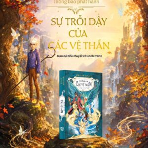 (Bìa cứng) SỰ TRỖI DẬY CỦA CÁC VỆ THẦN - Trọn Bộ Sách Tranh Và Tiểu Thuyết Về Những Vệ Thần Của Tuổi Thơ - William Joyce - Lyceum
