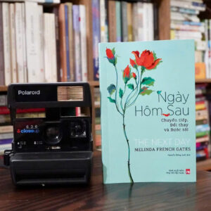 THE NEXT DAY – Ngày Hôm Qua: Chuyển Tiếp, Đổi Thay và Bước Tới - Melinda French Gates - Nguyễn Hồng Anh dịch - NXB Phụ Nữ Việt Nam