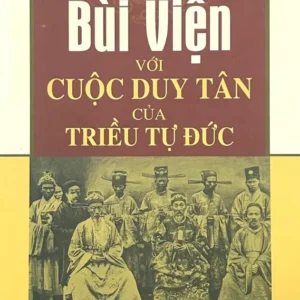 BÙI VIỆN VỚI CUỘC DUY TÂN CỦA TRIỀU TỰ ĐỨC - Phan Trần Chúc - NXB CTQGST