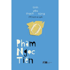 (Bìa cứng, in 200 cuốn giới hạn, tác giả ký tặng) TÌNH YÊU THẠCH SÙNG - 100 TRUYỆN CỰC NGẮN - Phạm Ngọc Tiến - Nhã Nam