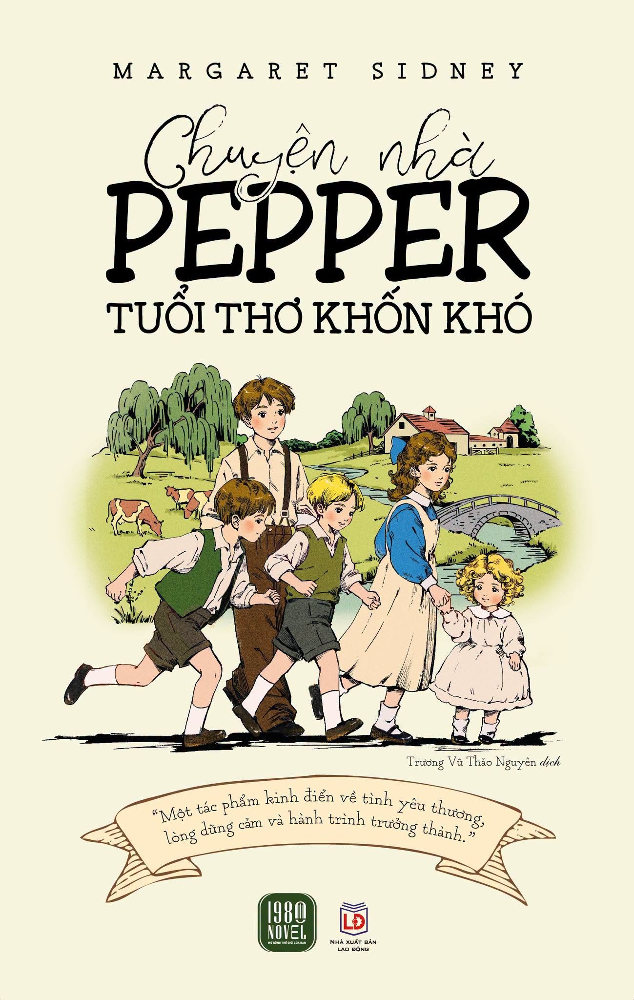 CHUYỆN NHÀ PEPPER - TUỔI THƠ KHỐN KHÓ - Một tác phẩm kinh điển về tình yêu thương, lòng dũng cảm và hành trình trưởng thành - Margaret Sidney - Trương Vũ Thảo Nguyên dịch - 1980 Books