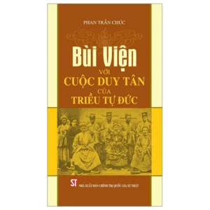 BÙI VIỆN VỚI CUỘC DUY TÂN CỦA TRIỀU TỰ ĐỨC - Phan Trần Chúc - NXB CTQGST