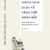 (Bìa cứng có ký) LUẬN VỀ TẦNG LỚP NHÀN RỖI - Thorstein Veblen - Đức Anh dịch - Nhã Nam - NXB Công Thương