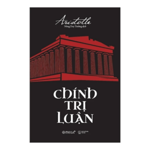 (Tái Bản 2023) CHÍNH TRỊ LUẬN – Aristotle - Nông Duy Trường dịch – Omega Plus – NXB Thế Giới