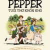 CHUYỆN NHÀ PEPPER - TUỔI THƠ KHỐN KHÓ - Một tác phẩm kinh điển về tình yêu thương, lòng dũng cảm và hành trình trưởng thành - Margaret Sidney - Trương Vũ Thảo Nguyên dịch - 1980 Books