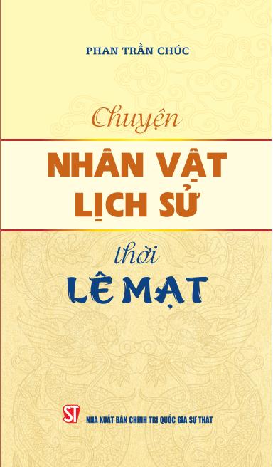 CHUYỆN NHÂN VẬT LỊCH SỬ THỜI LÊ MẠT – Phan Trần Chúc – NXB Chính trị quốc gia Sự thật
