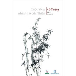 CUỘC SỐNG NHÌN TỪ Ô CỬA THIỀN Tập 1 – Vô Thường - Khai Tâm