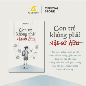 CON TRẺ KHÔNG PHẢI VẬT SỞ HỮU - Ngô Hiểu Lạc - Lê Hải Ly dịch - AZ Books
