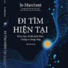 ĐI TÌM HIỆN TẠI - Khoa Học Về Khoảnh Khắc Chúng Ta Đang Sống - Jo Marchant - Thái Phương dịch - Omega