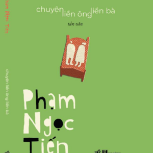 (Tản Văn) CHUYỆN LIỀN ÔNG LIỀN BÀ - Phạm Ngọc Tiến - Nhã Nam