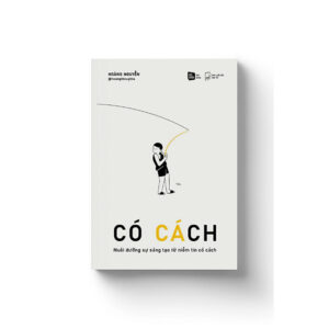 (Tái bản 2026) CÓ CÁCH - Nuôi dưỡng sự sáng tạo từ niềm tin có cách - Hoàng Nguyễn - RIO Books - NXB Dân trí