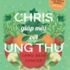 [GIẢI CỨU SÁCH] CHRIS GIÁP MẶT VỚI UNG THƯ - Chris Wark - Minh Chiêu dịch - Huy Hoàng