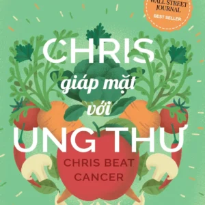 [GIẢI CỨU SÁCH] CHRIS GIÁP MẶT VỚI UNG THƯ - Chris Wark - Minh Chiêu dịch - Huy Hoàng