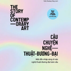 (Bìa cứng, in màu) CÂU CHUYỆN NGHỆ THUẬT ĐƯƠNG ĐẠI - Tony Godfrey - Trần Phương Thúy dịch – Nhã Nam