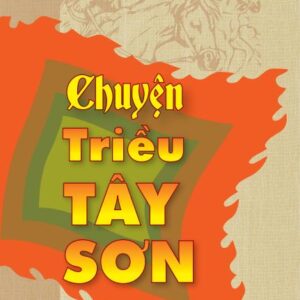 CHUYỆN TRIỀU TÂY SƠN – Phan Trần Chúc – NXB Chính trị quốc gia Sự thật