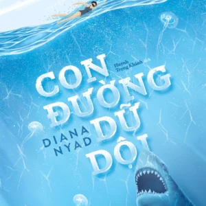 [GIẢI CỨU SÁCH] CON ĐƯỜNG DỮ DỘI - Diana Nyad - Huỳnh Trọng Khánh dịch - Huy Hoàng