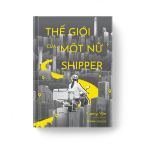 THẾ GIỚI CỦA MỘT NỮ SHIPPER - Vương Vãn - Celia Nguyễn dịch - Rubik Books