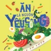 (GIẢI CỨU SÁCH) ĂN LÀ NGUỒN YÊU SỐNG - Jenna Hollenstein - Diệu Nghiên dịch - Huy Hoàng - NXB Phụ Nữ
