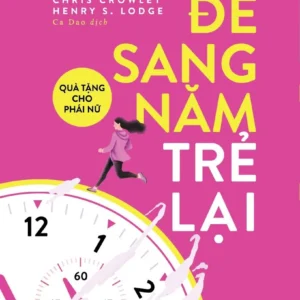 [GIẢI CỨU SÁCH] ĐỂ SANG NĂM TRẺ LẠI - Henry S. Lodge, Chris Crowley - Ca Dao dịch - Huy Hoàng